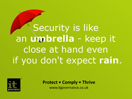 Security is like an umbrella - keep it close at hand even if you don't expect rain