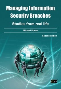 Managing Information Security Breaches - Studies from real life, 2nd Edition