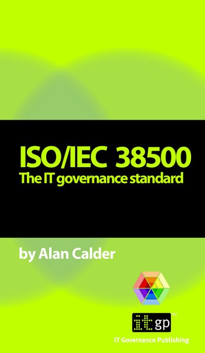 ISO/IEC 38500 The IT governance standard